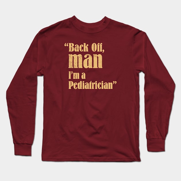 Pediatrician - Back Off Man - Quote Design Long Sleeve T-Shirt by best-vibes-only